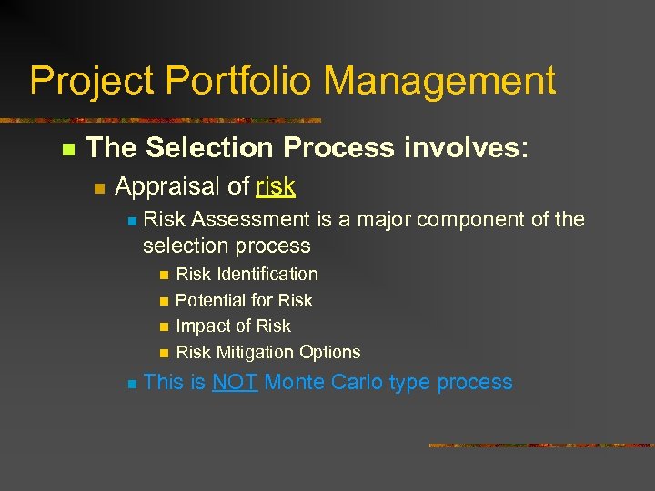 Project Portfolio Management n The Selection Process involves: n Appraisal of risk n Risk