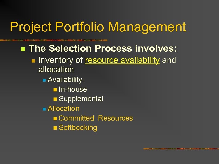 Project Portfolio Management n The Selection Process involves: n Inventory of resource availability and