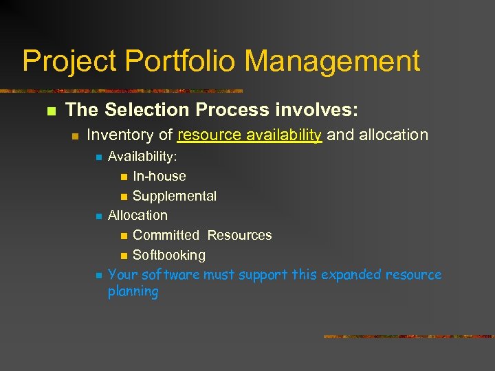 Project Portfolio Management n The Selection Process involves: n Inventory of resource availability and