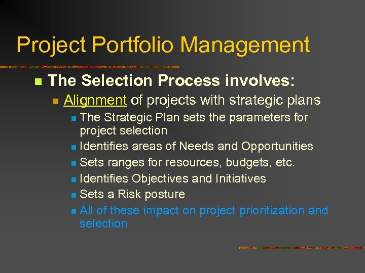 Project Portfolio Management n The Selection Process involves: n Alignment of projects with strategic