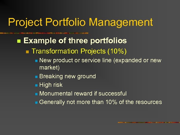 Project Portfolio Management n Example of three portfolios n Transformation Projects (10%) New product