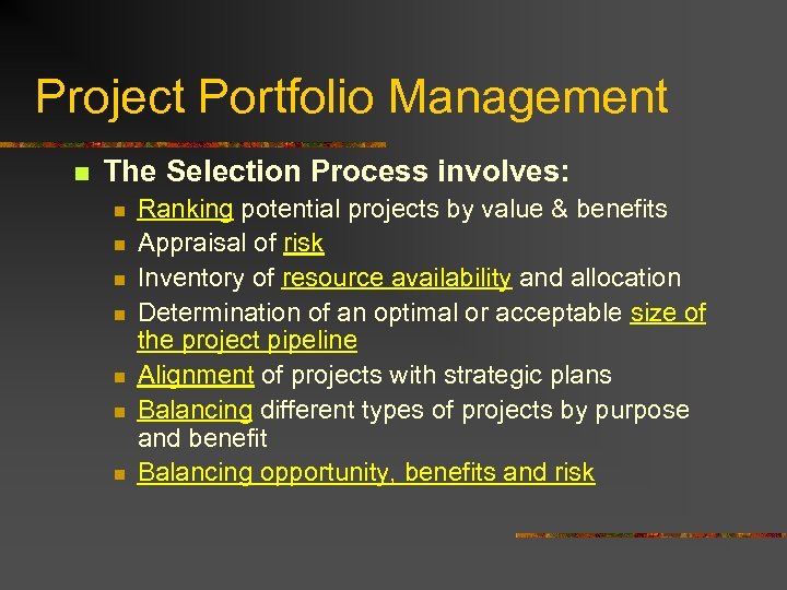 Project Portfolio Management n The Selection Process involves: n n n n Ranking potential