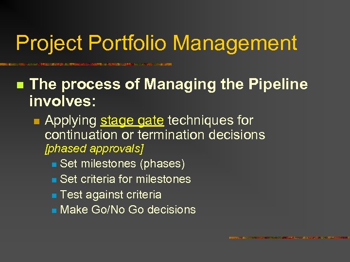 Project Portfolio Management n The process of Managing the Pipeline involves: n Applying stage