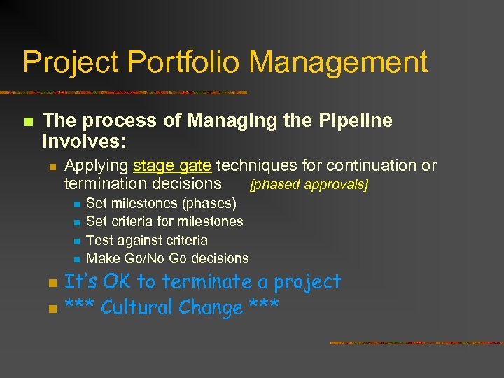 Project Portfolio Management n The process of Managing the Pipeline involves: n Applying stage