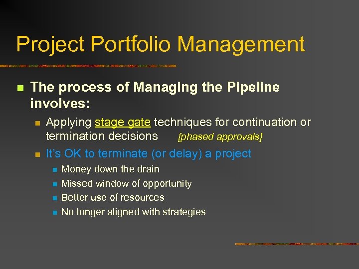 Project Portfolio Management n The process of Managing the Pipeline involves: n n Applying