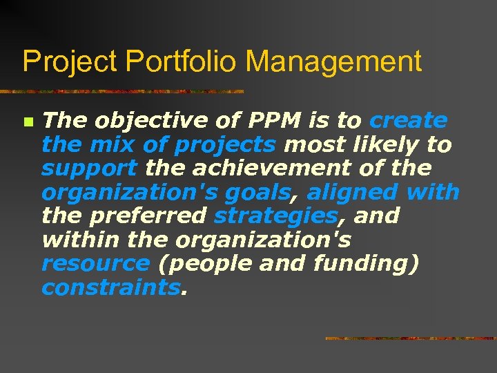 Project Portfolio Management n The objective of PPM is to create the mix of