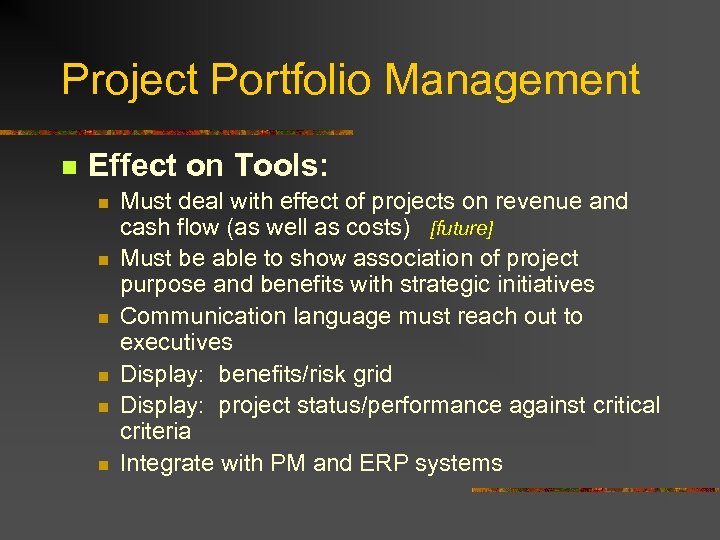 Project Portfolio Management n Effect on Tools: n n n Must deal with effect