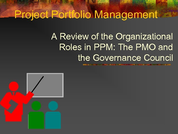 Project Portfolio Management A Review of the Organizational Roles in PPM: The PMO and