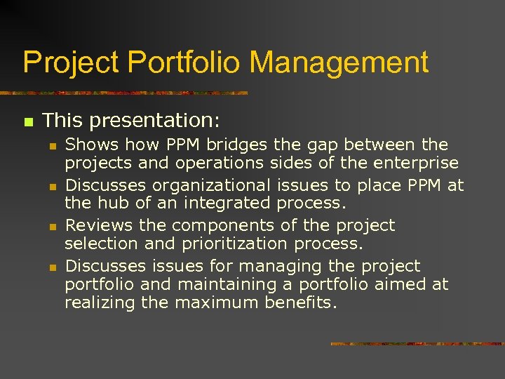 Project Portfolio Management n This presentation: n n Shows how PPM bridges the gap