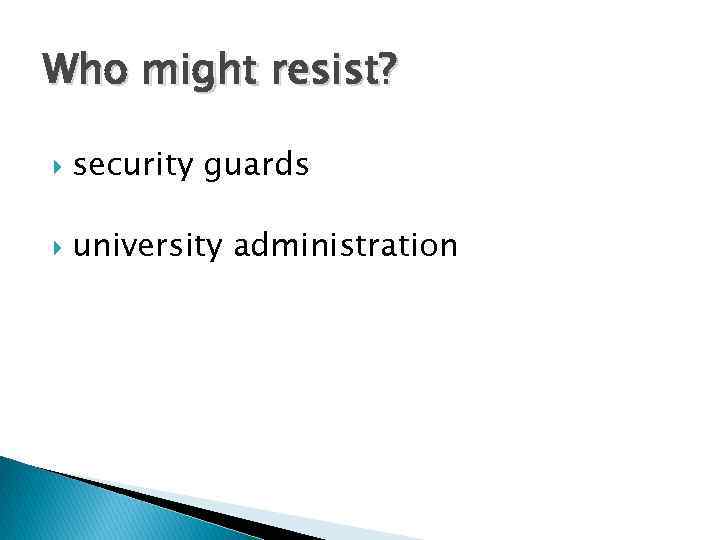 Who might resist? security guards university administration 