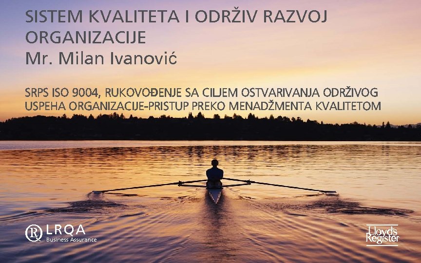 SISTEM KVALITETA I ODRŽIV RAZVOJ ORGANIZACIJE Mr. Milan Ivanović SRPS ISO 9004, RUKOVOĐENJE SA
