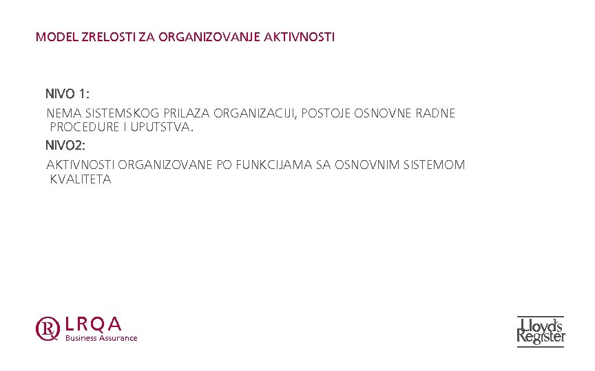 MODEL ZRELOSTI ZA ORGANIZOVANJE AKTIVNOSTI NIVO 1: NEMA SISTEMSKOG PRILAZA ORGANIZACIJI, POSTOJE OSNOVNE RADNE