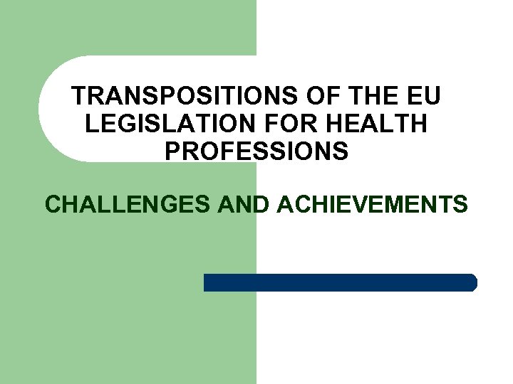 TRANSPOSITIONS OF THE EU LEGISLATION FOR HEALTH PROFESSIONS CHALLENGES AND ACHIEVEMENTS 