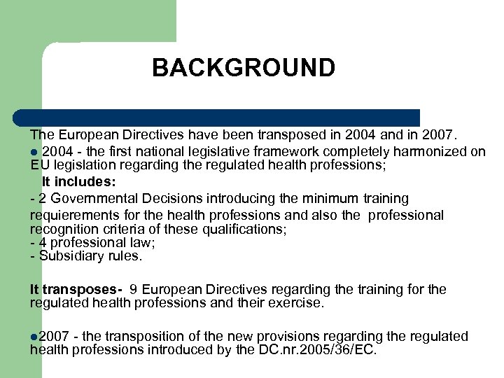 BACKGROUND The European Directives have been transposed in 2004 and in 2007. l 2004