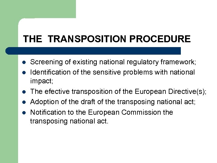  THE TRANSPOSITION PROCEDURE l l l Screening of existing national regulatory framework; Identification