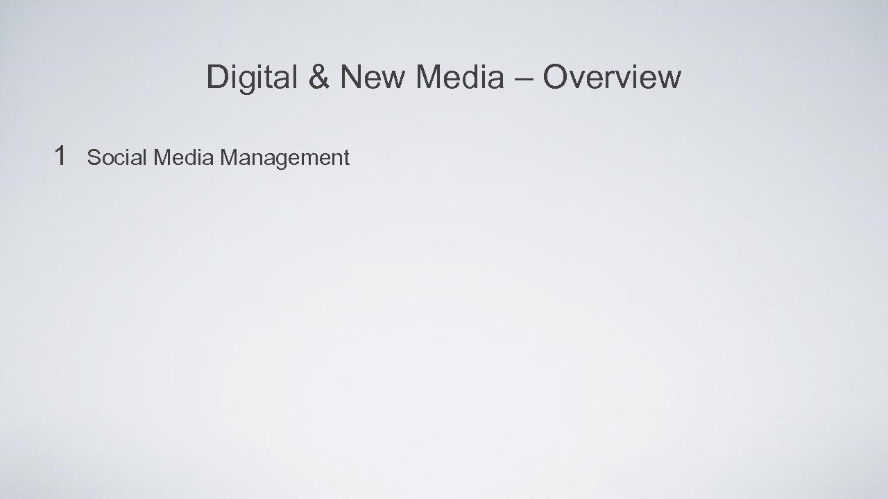 Digital & New Media – Overview 1 Social Media Management 