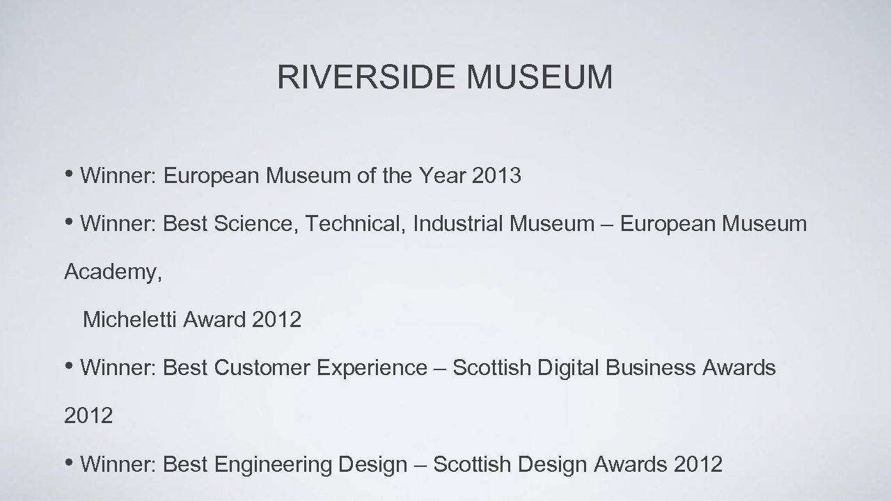 RIVERSIDE MUSEUM • Winner: European Museum of the Year 2013 • Winner: Best Science,