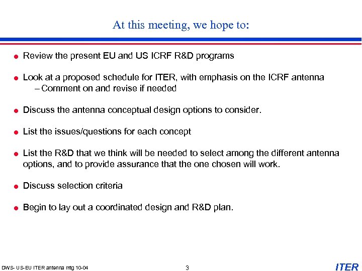 At this meeting, we hope to: Review the present EU and US ICRF R&D