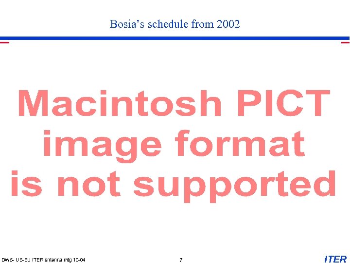 Bosia’s schedule from 2002 DWS- US-EU ITER antenna mtg 10 -04 7 ITER 