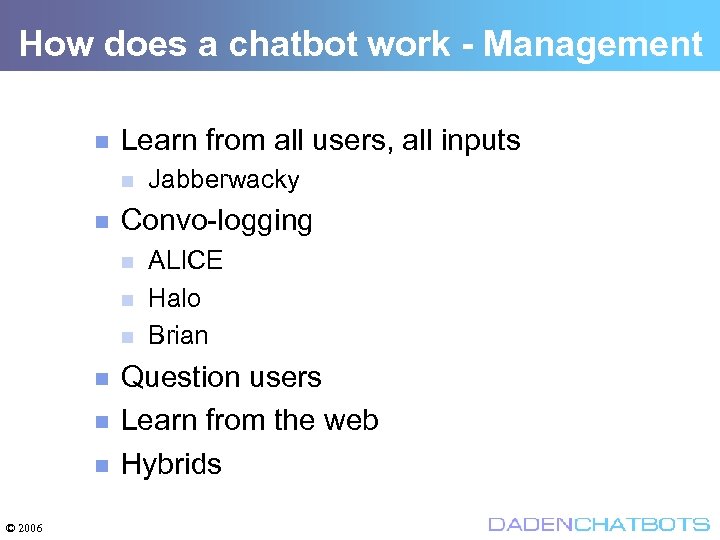 How does a chatbot work - Management Learn from all users, all inputs Convo-logging