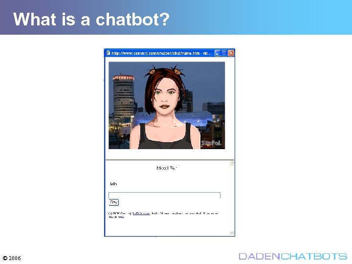 What is a chatbot? © 2006 
