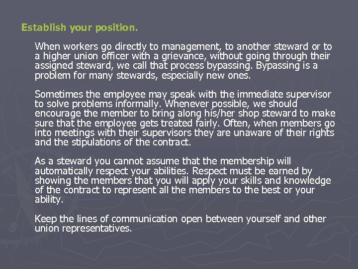 Establish your position. When workers go directly to management, to another steward or to