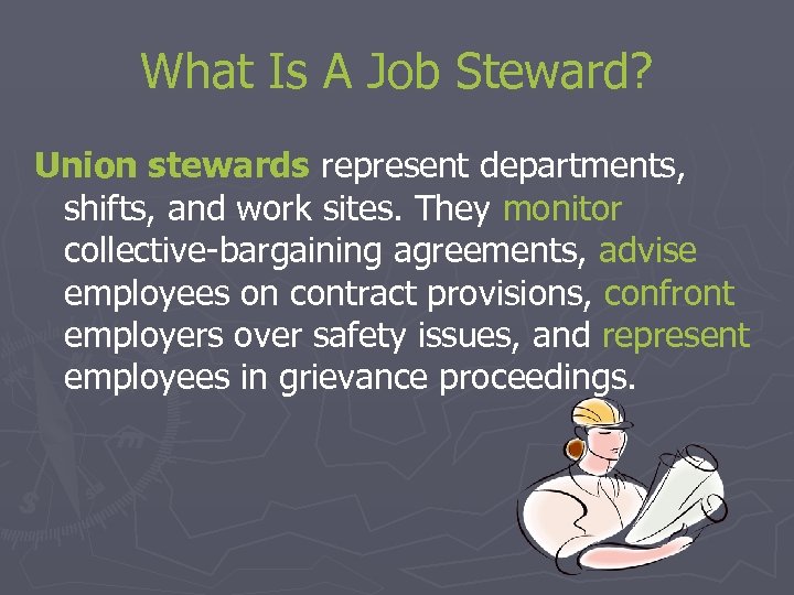 What Is A Job Steward? Union stewards represent departments, shifts, and work sites. They