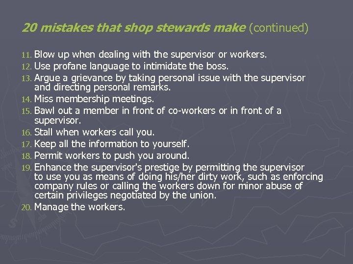 20 mistakes that shop stewards make (continued) 11. Blow up when dealing with the