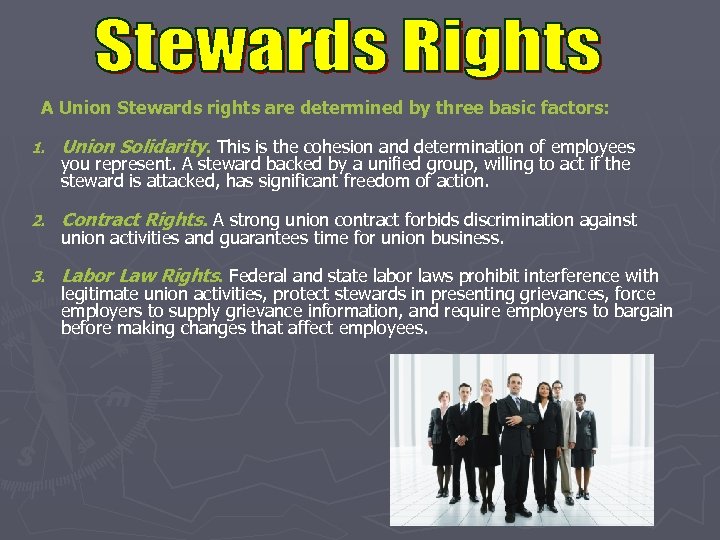  A Union Stewards rights are determined by three basic factors: 1. Union Solidarity.