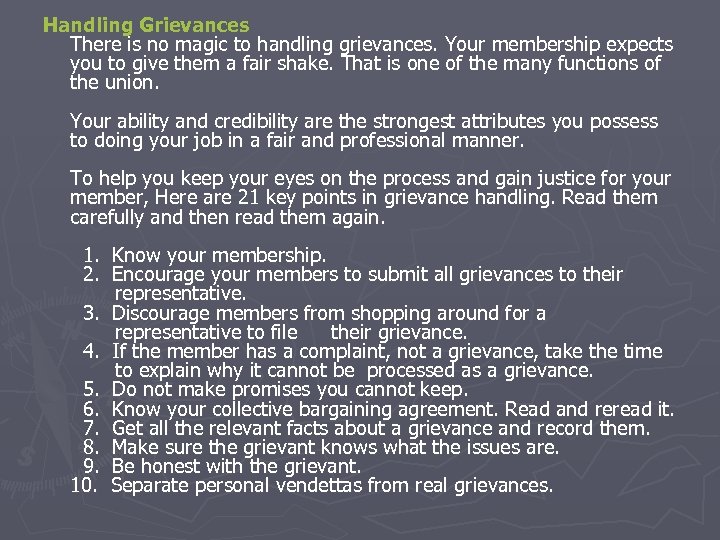 Handling Grievances There is no magic to handling grievances. Your membership expects you to