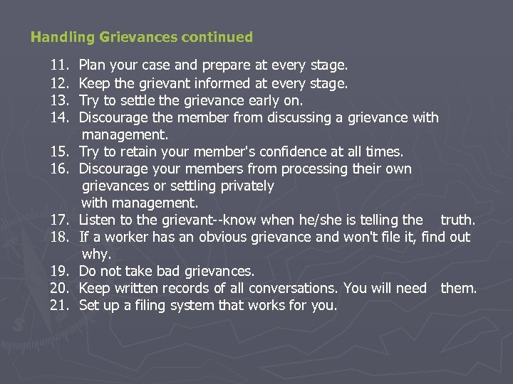 Handling Grievances continued 11. Plan your case and prepare at every stage. 12. Keep