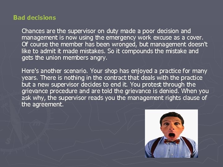 Bad decisions Chances are the supervisor on duty made a poor decision and management