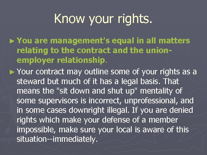 Know your rights. ► You are management's equal in all matters relating to the