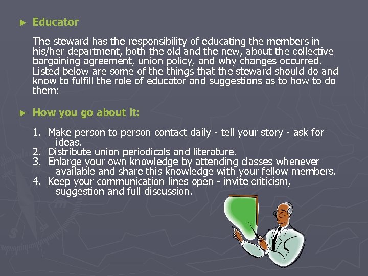 ► Educator The steward has the responsibility of educating the members in his/her department,