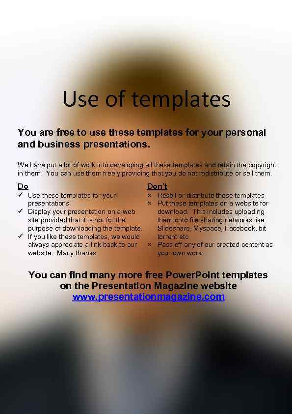 Use of templates You are free to use these templates for your personal and