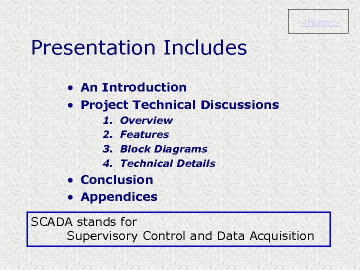 <home> Presentation Includes • An Introduction • Project Technical Discussions 1. 2. 3. 4.
