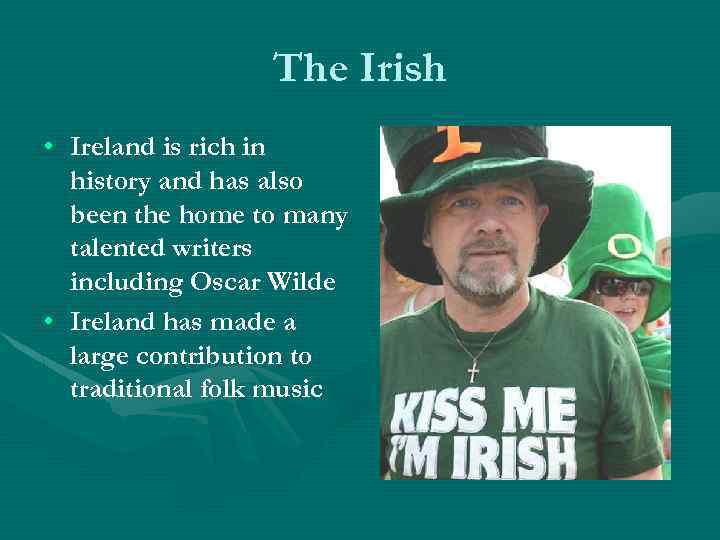 The Irish • Ireland is rich in history and has also been the home