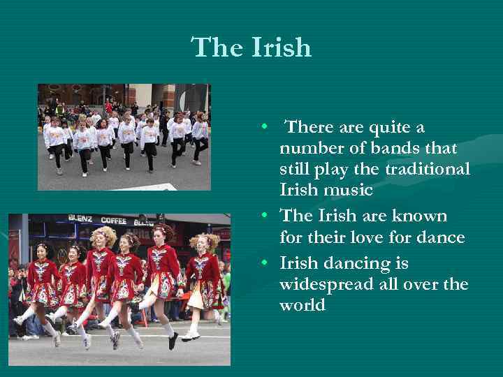The Irish • There are quite a number of bands that still play the