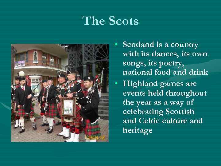 The Scots • Scotland is a country with its dances, its own songs, its