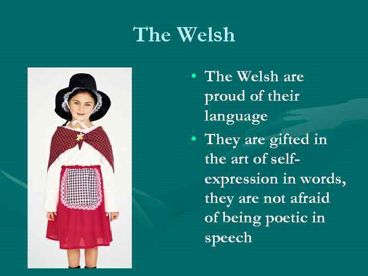 The Welsh • The Welsh are proud of their language • They are gifted