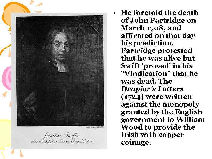  • He foretold the death of John Partridge on March 1708, and affirmed