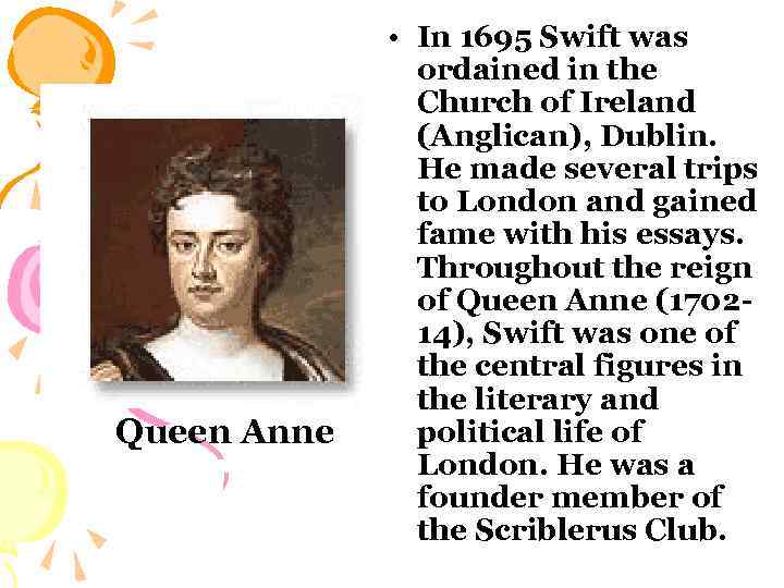 Queen Anne • In 1695 Swift was ordained in the Church of Ireland (Anglican),