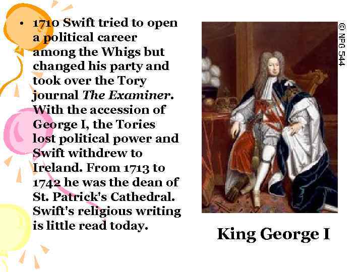  • 1710 Swift tried to open a political career among the Whigs but