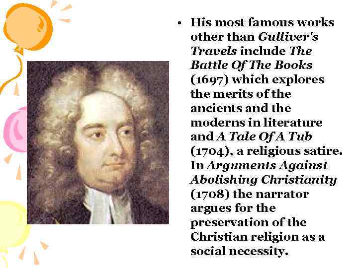  • His most famous works other than Gulliver's Travels include The Battle Of