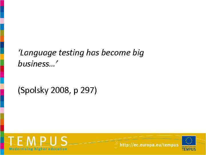 ‘Language testing has become big business…’ (Spolsky 2008, p 297) 