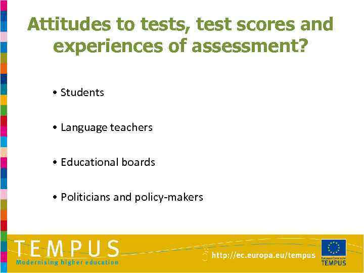 Attitudes to tests, test scores and experiences of assessment? • Students • Language teachers