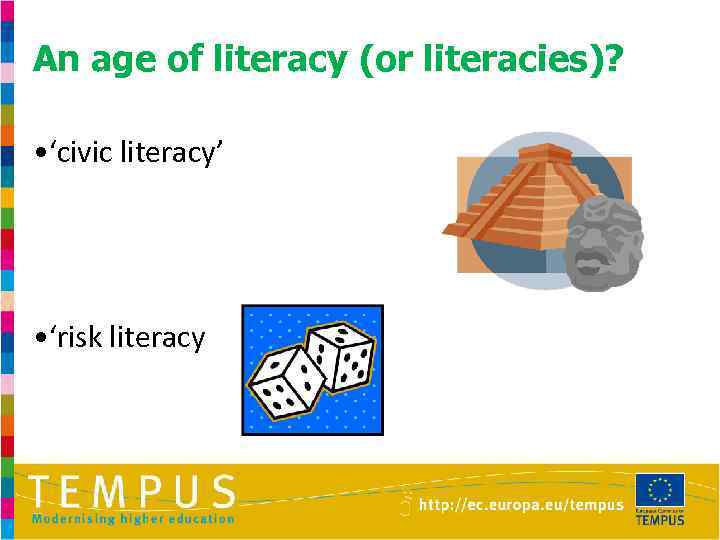 An age of literacy (or literacies)? • ‘civic literacy’ • ‘risk literacy 