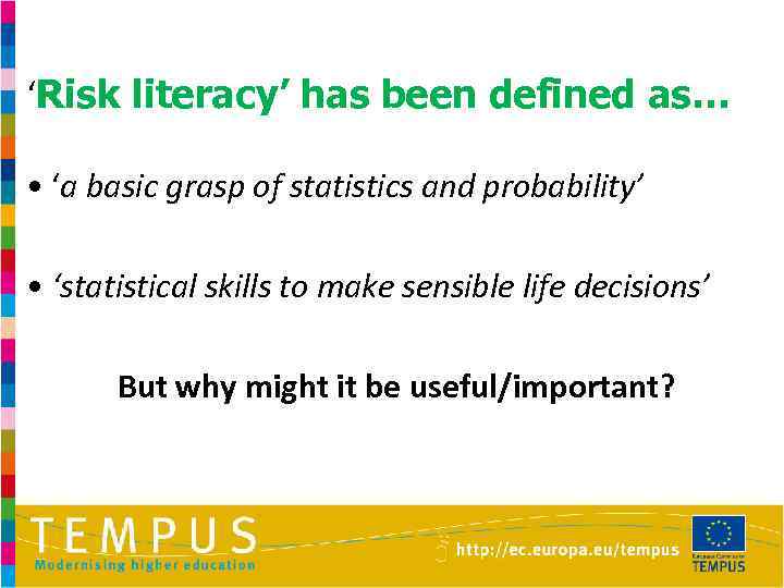 ‘Risk literacy’ has been defined as… • ‘a basic grasp of statistics and probability’