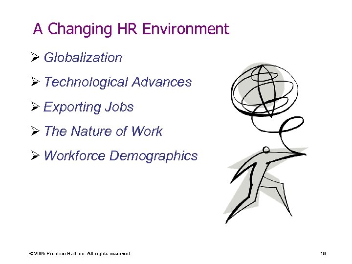 A Changing HR Environment Ø Globalization Ø Technological Advances Ø Exporting Jobs Ø The