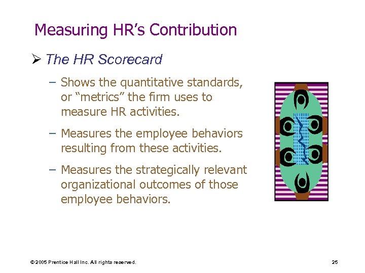 Measuring HR’s Contribution Ø The HR Scorecard – Shows the quantitative standards, or “metrics”